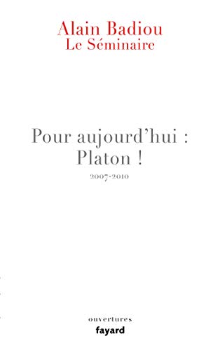 Le Séminaire - Pour aujourd'hui : Platon ! (2007-2010): Le séminaire 2007-2010