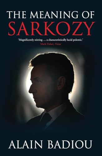 The Meaning of Sarkozy The Meaning of Sarkozy