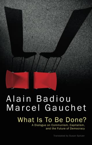 What Is To Be Done?: A Dialogue on Communism, Capitalism, and the Future of Democracy What Is To Be Done?: A Dialogue on Communism, Capitalism, and the Future of Democracy