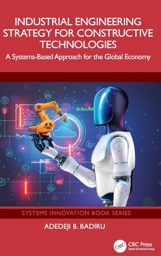 Industrial Engineering Strategy for Constructive Technologies: A Systems-Based Approach for the Global Economy (Systems Innovation Book) von CRC Press