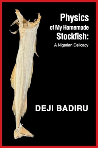 Physics of My Homemade Stockfish:: A Nigerian Delicacy von iUniverse.com