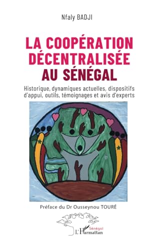 La coopération décentralisée au Sénégal: Historique, dynamiques actuelles, dispositifs d’appui, outils, témoignages et avis d’experts La coopération décentralisée au Sénégal: Historique, dynamiques actuelles, dispositifs d’appui, outils, témoignages et avis d’experts von Harmattan Sénégal
