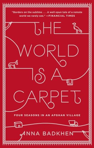 The World Is a Carpet: Four Seasons in an Afghan Village