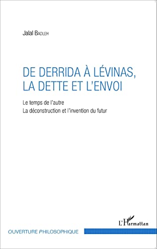 De Derrida à Lévinas, la dette et l'envoi: Le temps de l'autre La déconstruction et l'invention du futur von L'HARMATTAN