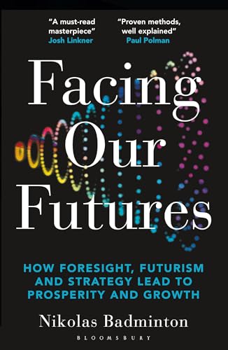 Facing Our Futures: How foresight, futures design and strategy creates prosperity and growth von Bloomsbury Business