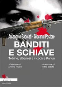 Banditi e schiave. 'Ndrine, albanesi e il codice Kanun di Arcangelo Badolati e Giovanni Pastore (Mafie)