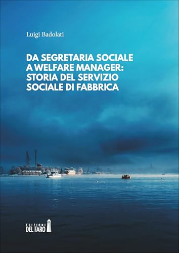 Da segretaria sociale a welfare manager: storia del servizio sociale di fabbrica Da segretaria sociale a welfare manager: storia del servizio sociale di fabbrica von Edizioni del Faro
