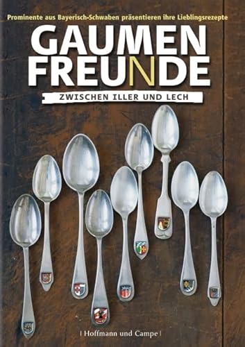 Gaumenfreunde zwischen Iller und Lech. Prominente aus Bayerisch-Schwaben präsentieren ihre Lieblingsrezepte von Hoffmann und Campe