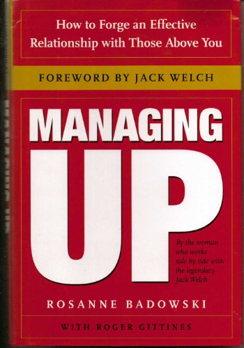 Managing Up: How to Forge an Effective Relationship With Those Above You