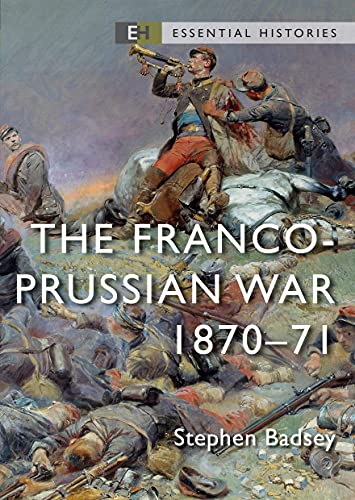 The Franco-Prussian War: 1870–71 (Essential Histories)