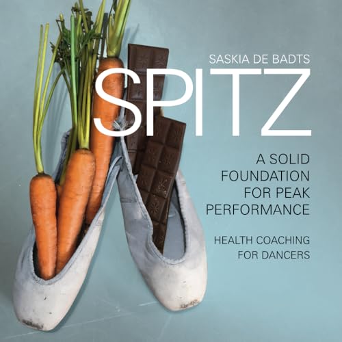 Spitz!, A Solid Foundation for Peak Performance: Spitz!, A Solid Foundation for Peak Performance: Health Coaching for Dancers Spitz!, A Solid Foundation for Peak Performance: Spitz!, A Solid Foundation for Peak Performance: Health Coaching for Dancers von Boekscout