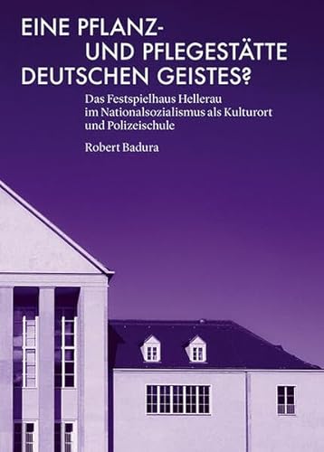 Eine Pflanz- und Pflegestätte deutschen Geistes?: Das Festspielhaus Hellerau im Nationalsozialismus als Kulturort und Polizeischule Eine Pflanz- und Pflegestätte deutschen Geistes?: Das Festspielhaus Hellerau im Nationalsozialismus als Kulturort und Polizeischule von Sandstein Kommunikation