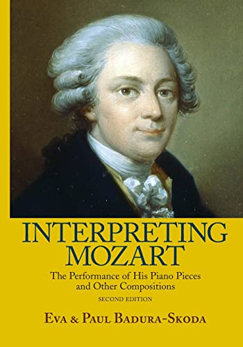 Interpreting Mozart: The Performance of His Piano Works and Other Compositions