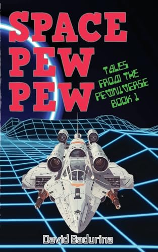 SPACE PEW PEW (Tales From The PEWNIVERSE, Band 1) von David Badurina
