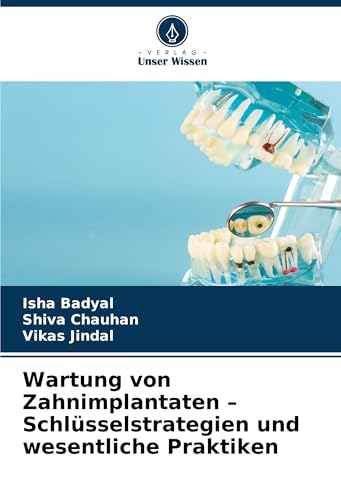 Wartung von Zahnimplantaten - Schlüsselstrategien und wesentliche Praktiken: DE von Verlag Unser Wissen