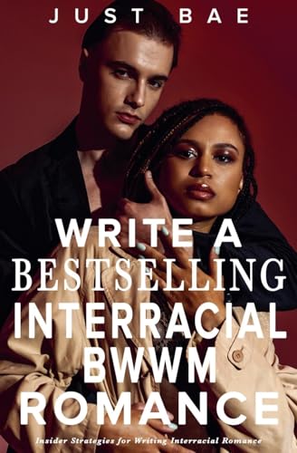 How to Write Bestselling Interracial BWWM Romance: Insider Strategies for Writing Interracial Romance (How to Write a Bestseller Romance, Band 10) von Just Bae