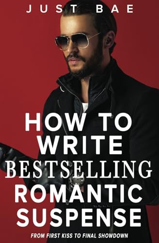 How to Write Bestselling Romantic Suspense: From First Kiss to Final Showdown (Master Writing Romance Books to Chart-Topping Novels, Band 13) von Eric Reese