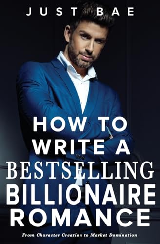 How to Write a Bestselling Billionaire Romance: From Character Creation to Market Domination (Master Writing Romance Books to Chart-Topping Novels, Band 5) von Eric Reese