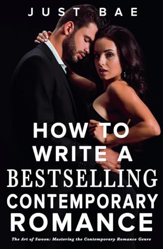 How to Write a Bestselling Contemporary Romance: The Art of Swoon: Mastering the Contemporary Romance Genre (How to Write a Bestseller Romance, Band 2) von Just Bae