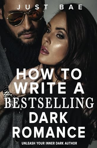 How to Write a Bestselling Dark Romance: Unleash Your Inner Dark Author (Master Writing Romance Books to Chart-Topping Novels) von Independently published