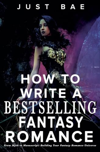 How to Write a Bestselling Fantasy Romance: From Myth to Manuscript: Building Your Fantasy Romance Universe (How to Write a Bestseller Romance, Band 3) von Just Bae