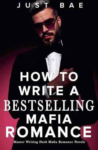 How to Write a Bestselling Mafia Romance: Master Writing Dark Mafia Romance Novels (How to Write a Bestseller Romance, Band 1) von Just Bae