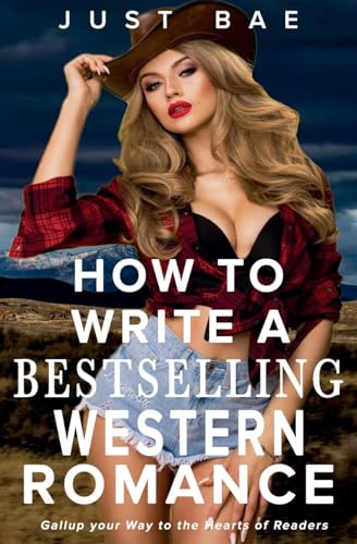 How to Write a Bestselling Western Romance: Gallup your Way to the Hearts of Readers (How to Write a Bestseller Romance, Band 8) von Just Bae