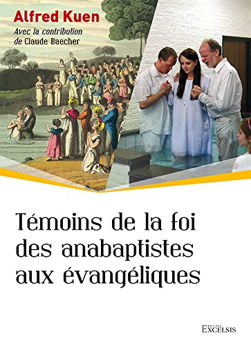 Témoins de la foi des anabaptistes aux évangéliques von Editions Excelsis