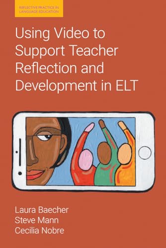 Using Video to Support Teacher Reflection and Development in ELT (Reflective Practice in Language Education) von Equinox Publishing Ltd