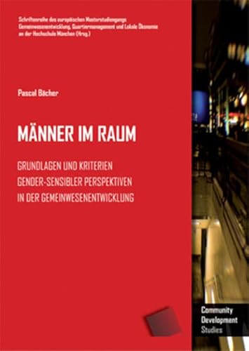 Männer im Raum: Grundlagen und Kriterien gender-sensibler Perspektiven in der Gemeinwesenentwicklung (Schriftenreihe des europäischen ... an der Hochschule München - Forschung)