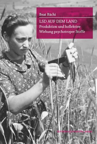 LSD auf dem Land: Produktion und kollektive Wirkung psychotroper Stoffe von Konstanz University Press