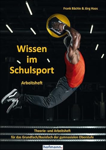 Wissen im Schulsport - Arbeitsheft: Theorie- und Arbeitsheft für das Grundfach/Basisfach der gymnasialen Oberstufe