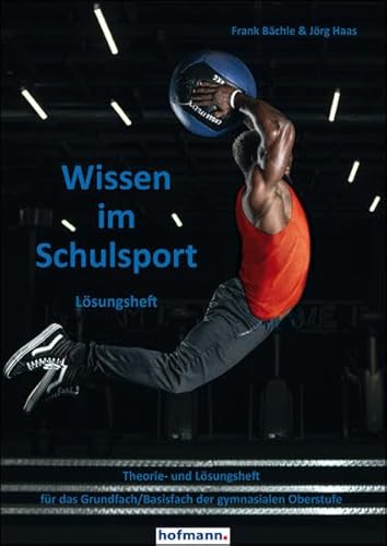 Wissen im Schulsport - Lösungsheft: Theorie- und Lösungsheft für das Grundfach/Basisfach der gymnasialen Oberstufe von Hofmann-Verlag GmbH & Co. KG