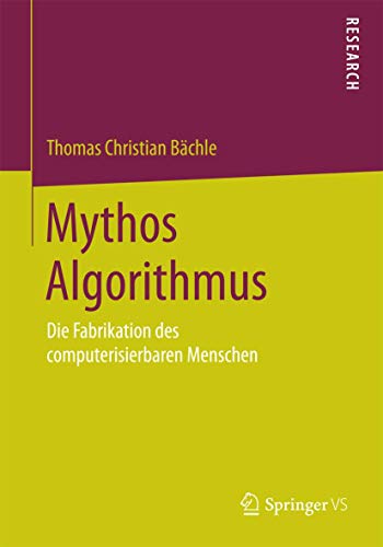 Mythos Algorithmus: Die Fabrikation des computerisierbaren Menschen von Springer VS