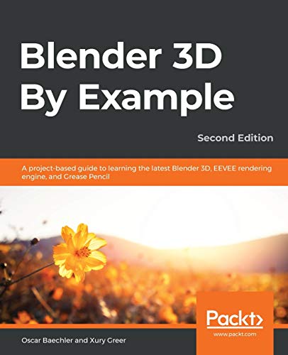 Blender 3D By Example.: A project-based guide to learning the latest Blender 3D, EEVEE rendering engine, and Grease Pencil Blender 3D By Example.: A project-based guide to learning the latest Blender 3D, EEVEE rendering engine, and Grease Pencil von Packt Publishing