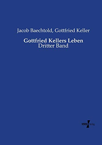 Gottfried Kellers Leben: Dritter Band von Vero Verlag