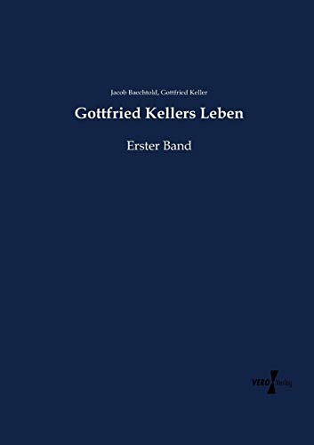 Gottfried Kellers Leben: Erster Band von Vero Verlag