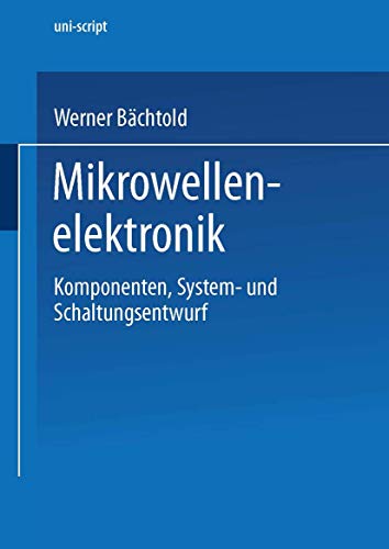 Mikrowellenelektronik. Komponenten, System- und Schaltungsentwurf (uni-script) von Vieweg+Teubner Verlag