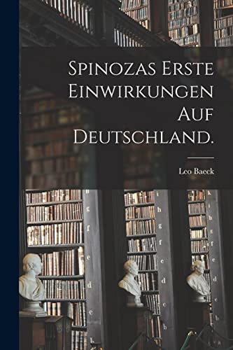 Spinozas erste Einwirkungen auf Deutschland.
