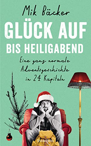 Glück auf - bis Heiligabend: Eine ganz normale Adventsgeschichte in 24 Kapiteln Glück auf - bis Heiligabend: Eine ganz normale Adventsgeschichte in 24 Kapiteln