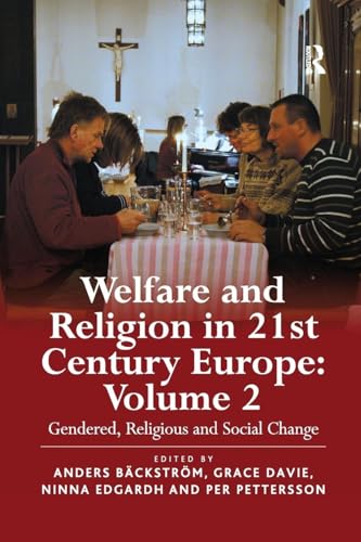 Welfare and Religion in 21st Century Europe: Volume 2: Gendered, Religious and Social Change Welfare and Religion in 21st Century Europe: Volume 2: Gendered, Religious and Social Change