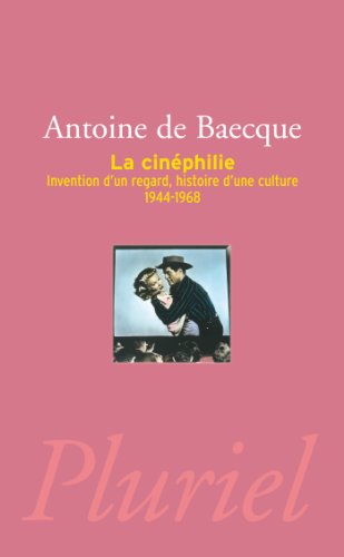 La Cinéphilie: Invention d'un regard, histoire d'une culture (1944-1968)