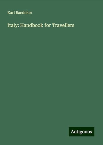 Italy: Handbook for Travellers Italy: Handbook for Travellers von Antigonos Verlag