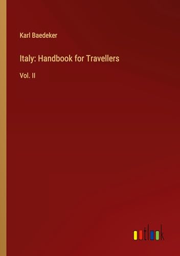 Italy: Handbook for Travellers: Vol. II von Outlook Verlag
