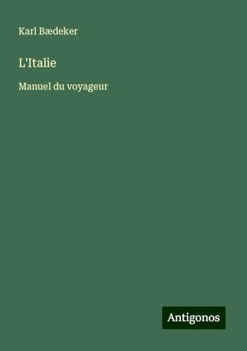 L'Italie: Manuel du voyageur L'Italie: Manuel du voyageur von Antigonos Verlag