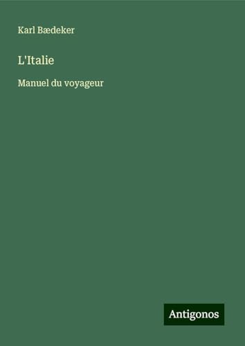 L'Italie: Manuel du voyageur L'Italie: Manuel du voyageur von Antigonos Verlag