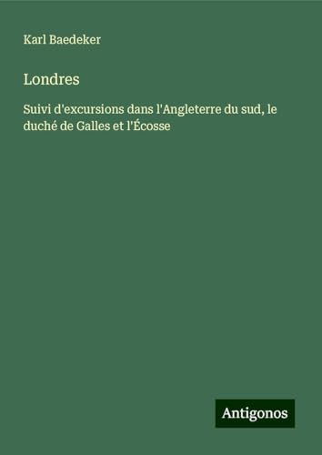 Londres: Suivi d'excursions dans l'Angleterre du sud, le duché de Galles et l'Écosse Londres: Suivi d'excursions dans l'Angleterre du sud, le duché de Galles et l'Écosse von Antigonos Verlag