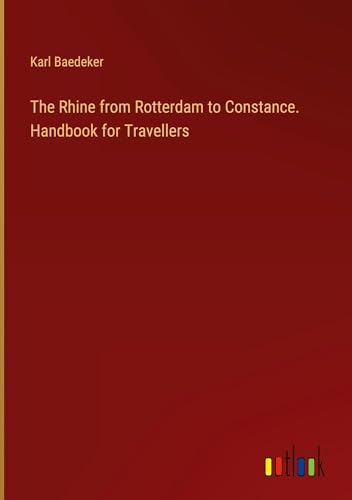 The Rhine from Rotterdam to Constance. Handbook for Travellers von Outlook Verlag
