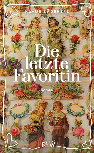 Die letzte Favoritin: Roman Die letzte Favoritin: Roman von Edition W GmbH