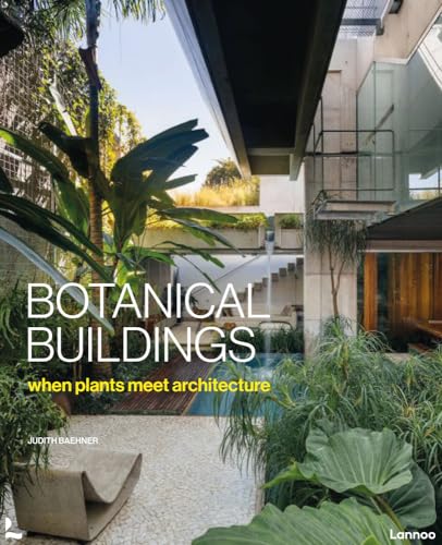 Botanical Buildings: Plants + Architecture